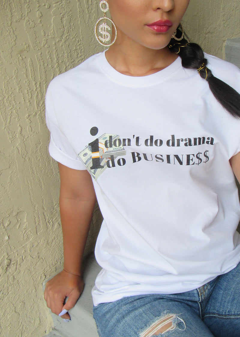 I Don't Do Drama I Do Business - Statement Tee